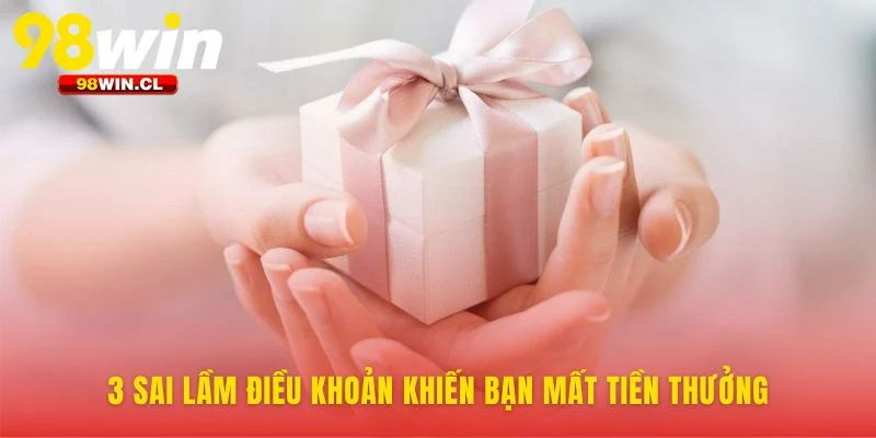 Tránh ba bẫy điều khoản khuyến mãi 98WIN