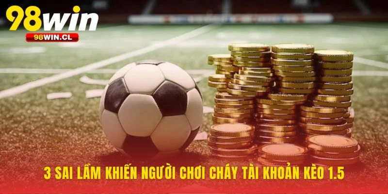 Kèo Chấp 1.5 Trái Là Gì? Hiểu sai lầm phổ biến