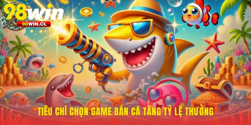 Công thức chọn game bắn cá đổi thưởng thông minh